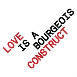 Cover image for Love is a Bourgeois Construct