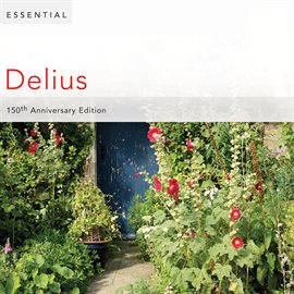 Cover image for Essential Delius: 150th Anniversary