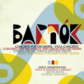 Imagen de portada para Bartók: Concerto for Orchestra, Viola Concerto, Concertos for two Pianos and Percussion, Sonata f...
