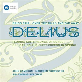 Cover image for 20th Century Classics: Delius - Brigg Fair, Over the Hill and Far Away, Florida Suite, Songs of S...