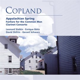 Cover image for Copland: Appalachian Spring . Fanfare for the Common Man . Clarinet Concerto