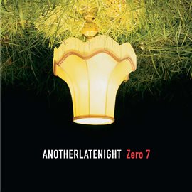 Cover image for Late Night Tales: Another Late Night - Zero 7 [Remastered] (Remastered)