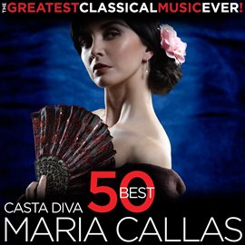 Cover image for Casta Diva - 50 Best Maria Callas - The Greatest Classical Music Ever!