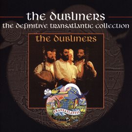 Cover image for The Dubliners - The Definitive Transatlantic Collection