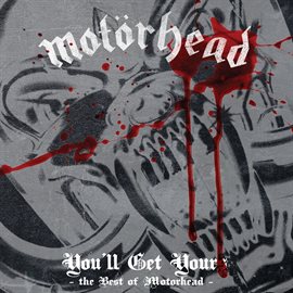 Cover image for You'll Get Yours - The Best of Motörhead