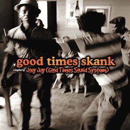 Cover image for Good Times Skank: Joey Jay (Good Times Sound System)