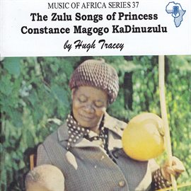 Cover image for The Zulu songs of Princess Constance Magogo KaDinuzulu