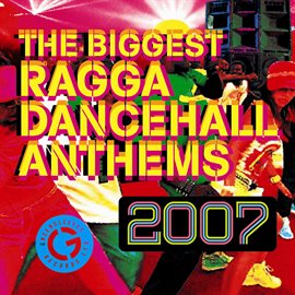 Cover image for The Biggest Ragga Dancehall Anthems 2007