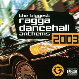 Cover image for The Biggest Ragga Dancehall Anthems 2003