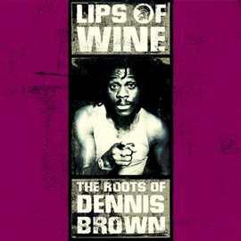 Cover image for Lips of Wine - The Roots of Dennis Brown