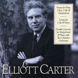 Cover image for Elliott Carter: Sonata for Flute, Oboe, Cello & Harpsichord; Sonata for Cello & Piano; Double Con...