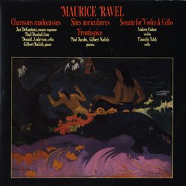 Cover image for Maurice Ravel: Chansons Madecasses/Two Piano Pieces/Violin & Cello Sonata