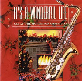 Cover image for It's A Wonderful Life: Sax At The Movies For Christmas