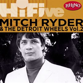 Cover image for Rhino Hi-Five: Mitch Ryder & The Detroit Wheels [Vol. 2]
