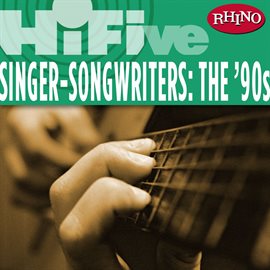 Imagen de portada para Rhino Hi-Five: Singers-Songwriters: The '90s
