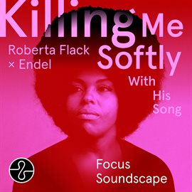Cover image for Killing Me Softly With His Song (Endel Focus Soundscape)