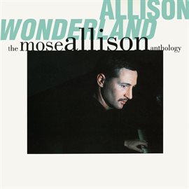 Imagen de portada para Allison Wonderland: The Mose Allison Anthology