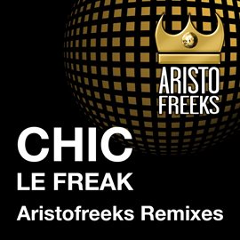 Cover image for Chic & Aristofreeks Le Freak Remixes
