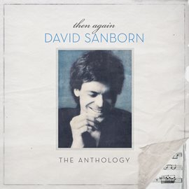 Cover image for Then Again: The David Sanborn Anthology