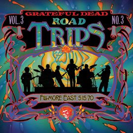Cover image for Road Trips Vol. 3 No. 3: Fillmore East, New York, NY 5/15/70 (Live)