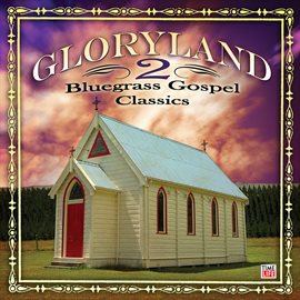 Cover image for Gloryland 2: Bluegrass Gospel Classics