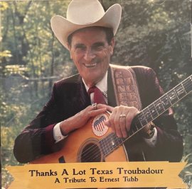 Cover image for Thanks A Lot Texas Troubadour A Tribute To Ernest Tubb