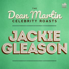 Cover image for The Dean Martin Celebrity Roasts: Jackie Gleason