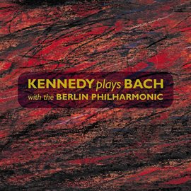 Cover image for Kennedy plays Bach with the Berlin Philharmonic