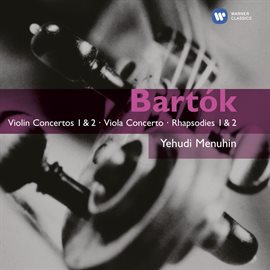 Cover image for Bartók: Violin Concertos, Nos. 1 - 2 - Viola Concerto - Rhapsodies, Nos. 1 - 2