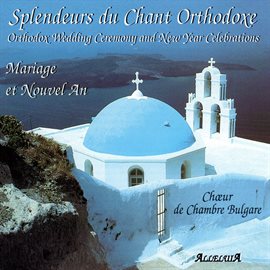 Cover image for Splendeurs du Chant Orthodoxe - The Splendors of Orthodox Chant: Wedding Ceremony and New Year Ce...