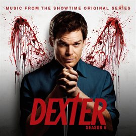 Cover image for Dexter - Season 6 (Music From The Showtime Original Series)