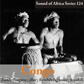 Cover image for Sound of Africa Series 124: Congo (Zande/Vongara/Alur/Swahili/Ngwana)