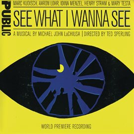 Cover image for See What I Wanna See (World Premiere Recording)