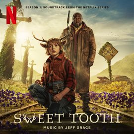 Cover image for Sweet Tooth: Season 1 (Soundtrack from the Netflix Series)