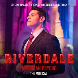 Imagen de portada para Riverdale: Special Episode - American Psycho the Musical (Original Television Soundtrack)
