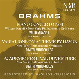 Cover image for BRAHMS: PIANO CONCERTO No. 1; VARIATIONS ON A THEME BY HAYDN; ACADEMIC FESTIVAL OUVERTURE