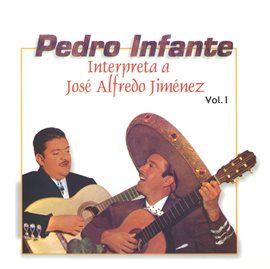 Imagen de portada para Pedro Infante interpreta a José Alfredo Jiménez Vol. 1