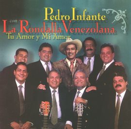 Imagen de portada para Pedro Infante con la Rondalla Venezolana - Tu amor y mi amor