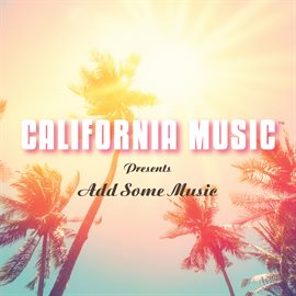 Cover image for California Music Presents: Add Some Music