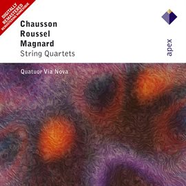 Cover image for Chausson, Roussel & Magnard: String Quartets  -  Apex