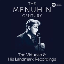 Cover image for The Menuhin Century - Virtuoso and Landmark Recordings