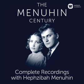 Cover image for The Menuhin Century - Complete Recordings with Hephzibah Menuhin
