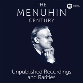 Cover image for The Menuhin Century - Unpublished Recordings and Rarities