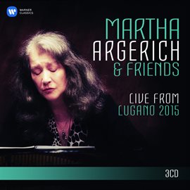 Cover image for Martha Argerich and Friends Live from the Lugano Festival 2015