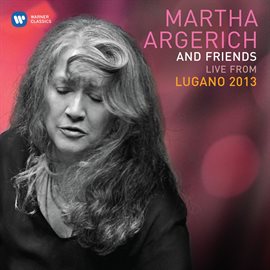 Cover image for Martha Argerich & Friends Live at the Lugano Festival 2013