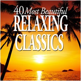 Cover image for 40 Most Beautiful Relaxing Classics