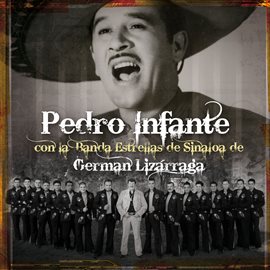 Imagen de portada para Pedro Infante Con La Banda Estrellas De Sinaloa De German Lizarraga