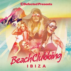 Cover image for Defected Presents Beach Clubbing Ibiza
