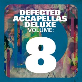Cover image for Defected Accapellas Deluxe Volume 8