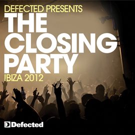 Cover image for Defected Presents The Closing Party Ibiza 2012